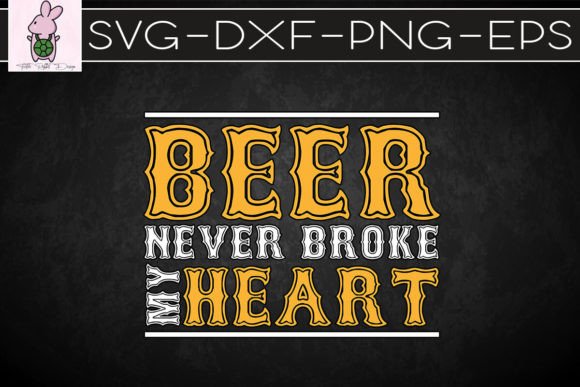 Beer Never Broke My Heart Funny SVG