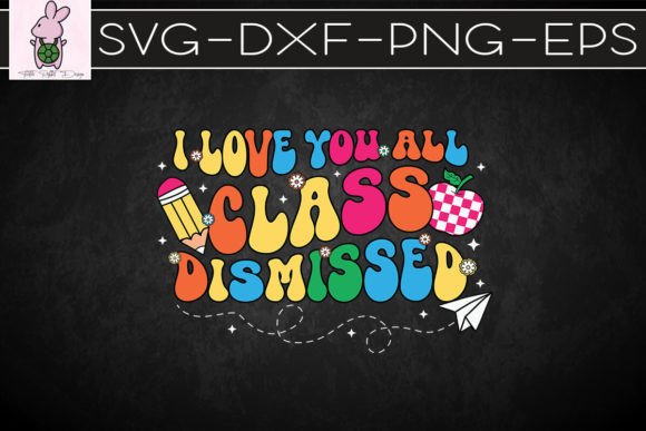 I Love You All Class Dismissed SVG
