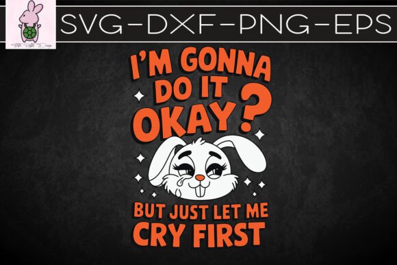 I’m Gonna Do It Okay Crying Rabbit SVG